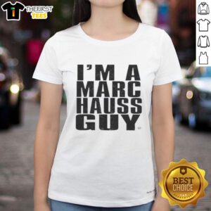Premium Im A Marc Hauss Guy Ladies Tee featuring stylish design and comfortable fit for trendy womens fashion.