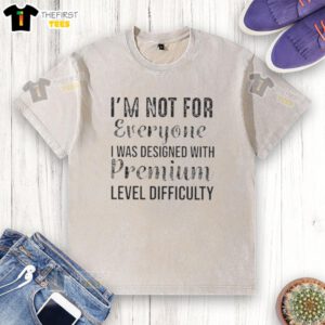 Premium level difficulty washed t-shirt with 'I'm Not For Everyone' slogan, perfect for unique fashion enthusiasts.
