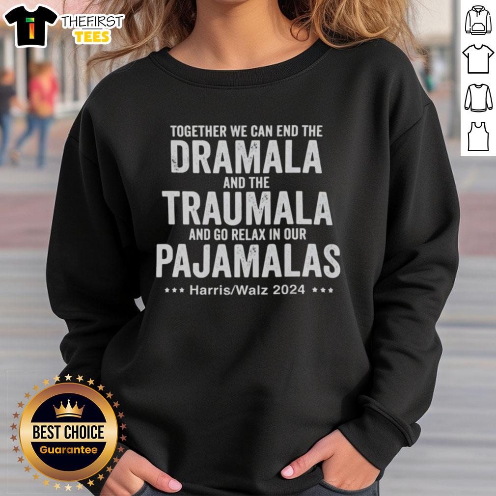 Premium Harris Walz 2024 sweatshirt featuring 'Together We Can End The Dramala And The Traumala' slogan in comfortable design.