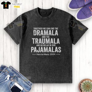 Premium washed t-shirt featuring 'Together We Can End The Dramala' slogan, perfect for relaxing in stylish pajamalas.
