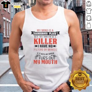 Tank top featuring the quote 'My mind is a dangerous place, but my mouth is a killer' for bold fashion statements.
