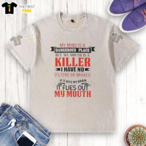Washed t-shirt featuring the quote 'My mind is a dangerous place, my mouth is a killer' for bold fashion statements.