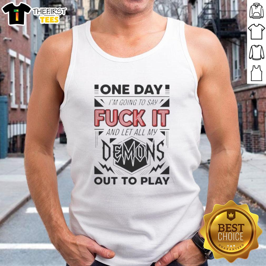 Alt Text: Stylish tank top featuring Pretty One Day I'm Going to Say Fk It Demons and Let All My Out to Play design.