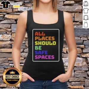 Top All Places Should Be Safe Spaces Tank Top featuring a bold graphic promoting inclusivity and safety.