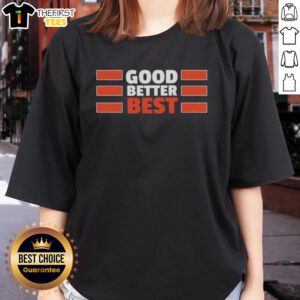 Top Chicago Bears quote on a stylish ladies tee: 'Good, Better, Best' in team colors, perfect for fans and supporters.