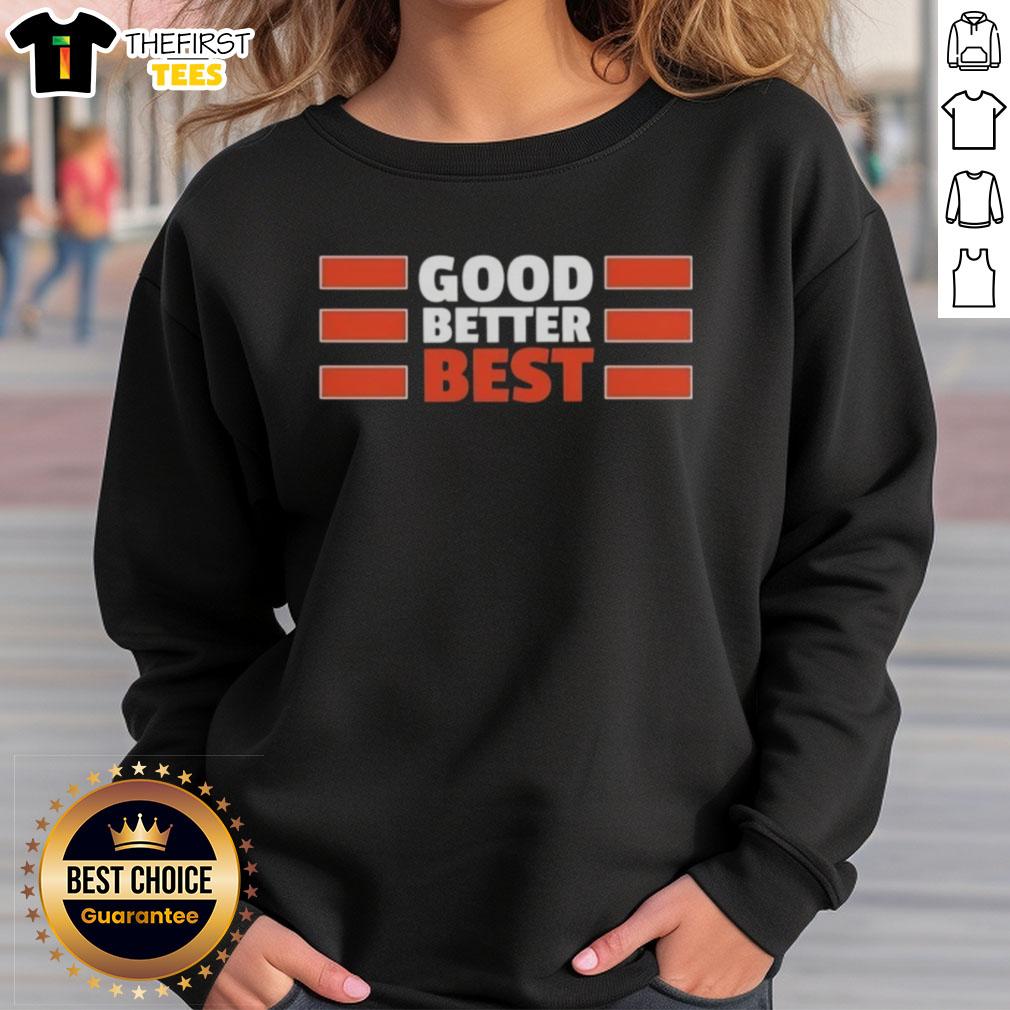 Top Chicago Bears Quote Good Better Best sweatshirt featuring a stylish design for fans and supporters.