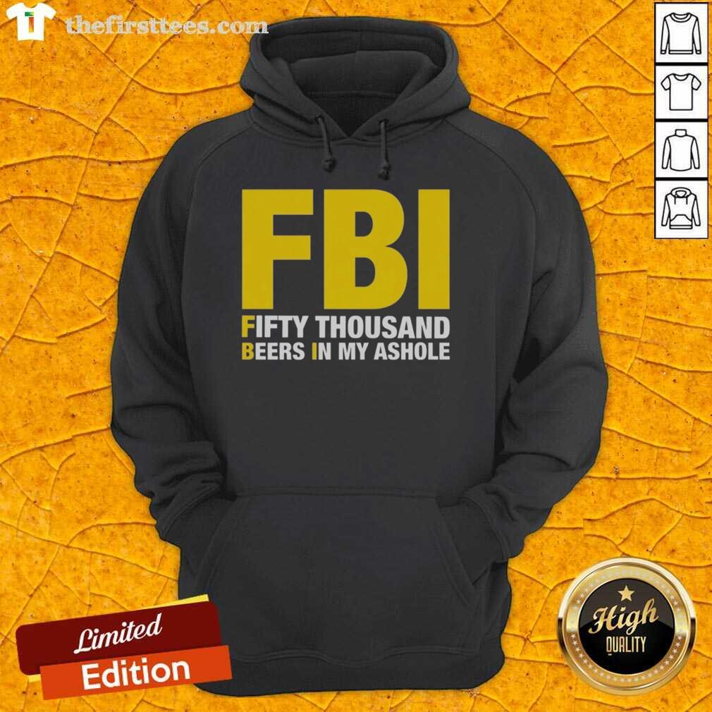 Alt Text: Man wearing 'Top FBI Fifty Thousand Beers In My Ahole' hoodie, showcasing a bold graphic design and casual style.