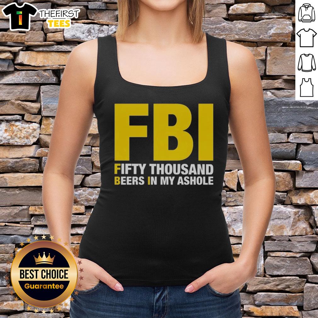 Top FBI Fifty Thousand Beers In My Ashole tank top featuring bold graphic design on a casual black background.