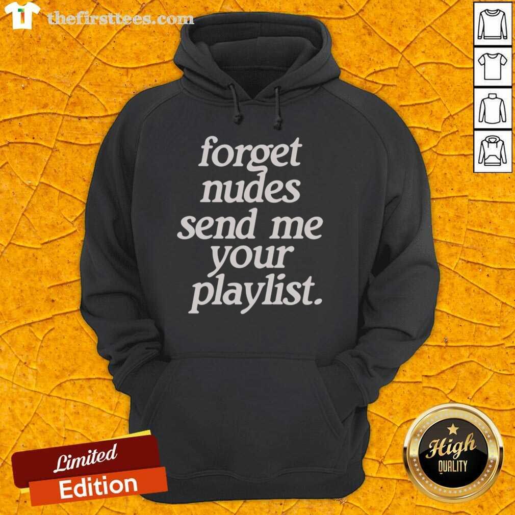 Casual hoodie featuring 'Top Forget Nudes, Send Me Your Playlist' slogan, perfect for music lovers and trendy outfits.