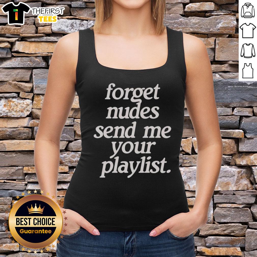 Trendy tank top with 'Top Forget Nudes, Send Me Your Playlist' slogan, perfect for music lovers and casual wear.