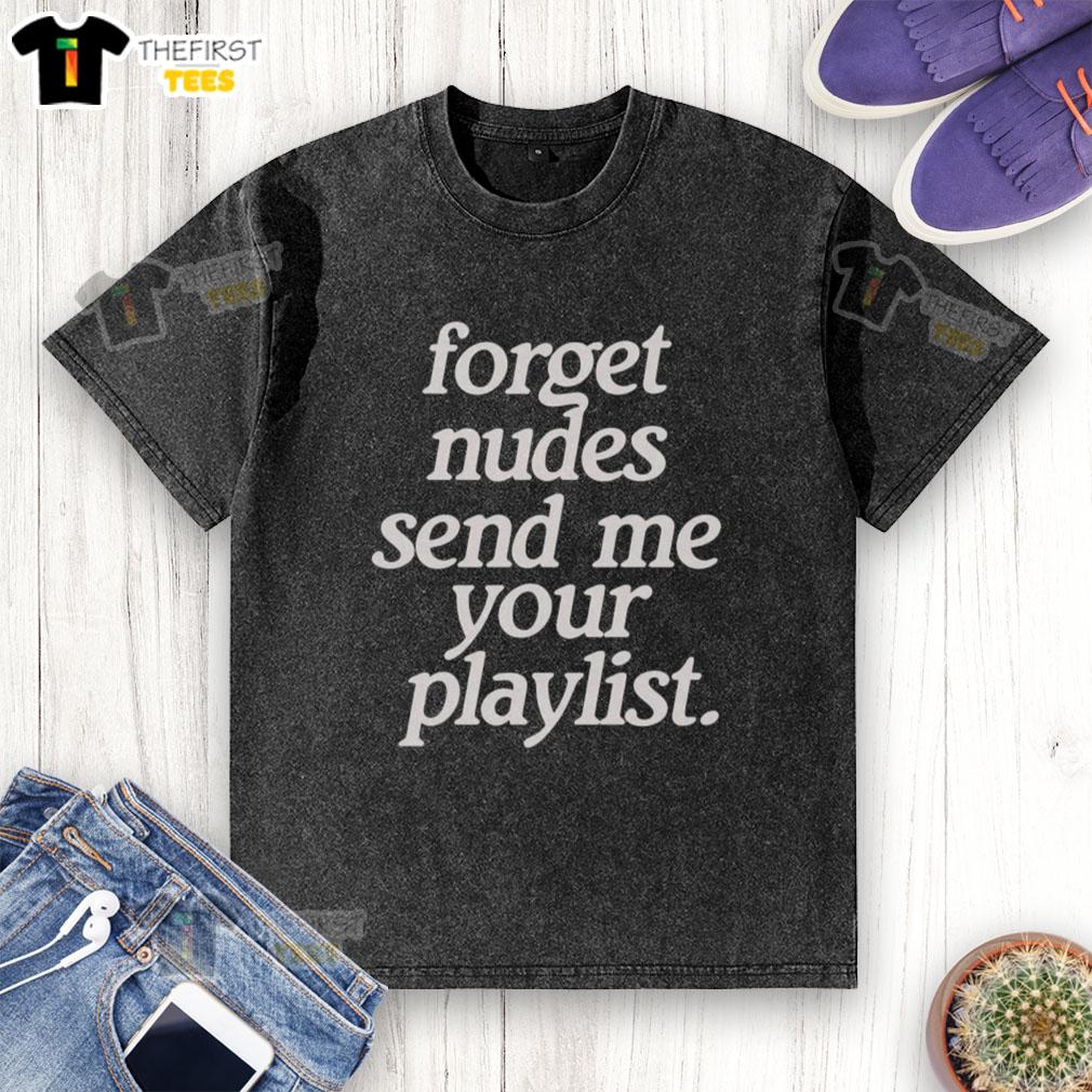 Alt Text: Top Forget Nudes Send Me Your Playlist washed t-shirt in casual style, perfect for music lovers and trendy outfits.
