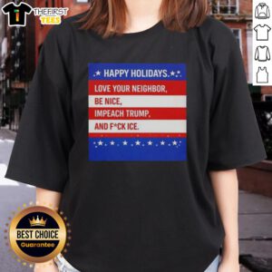 Top Happy Holidays tee featuring 'Love Your Neighbor, Impeach Trump' slogan, perfect for festive activism and support.