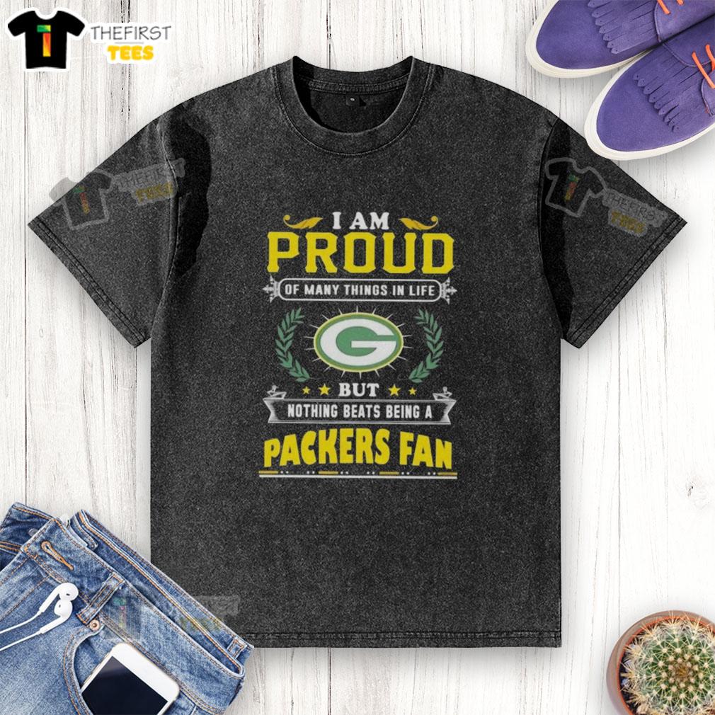 Green Bay Packers fan washed t-shirt with 'I Am Proud Of Many Things But Nothing Beats Being A Packers Fan' design.