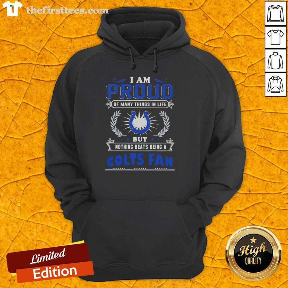 Alt Text: Cozy hoodie featuring I Am Proud Of Many Things But Nothing Beats Being A Indianapolis Colts Fan design.