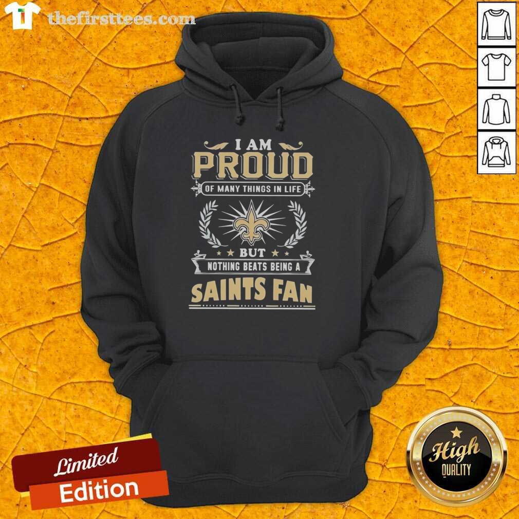 Alt Text: New Orleans Saints fan hoodie with the phrase 'I Am Proud Of Many Things In Life' for football lovers.