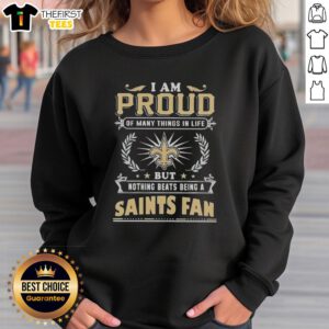 Cozy sweatshirt featuring 'I Am Proud Of Many Things But Nothing Beats Being A New Orleans Saints Fan' design.