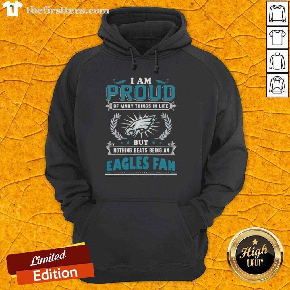 Cozy hoodie with 'I Am Proud Of Many Things But Nothing Beats Being A Philadelphia Eagles Fan' slogan for NFL fans.