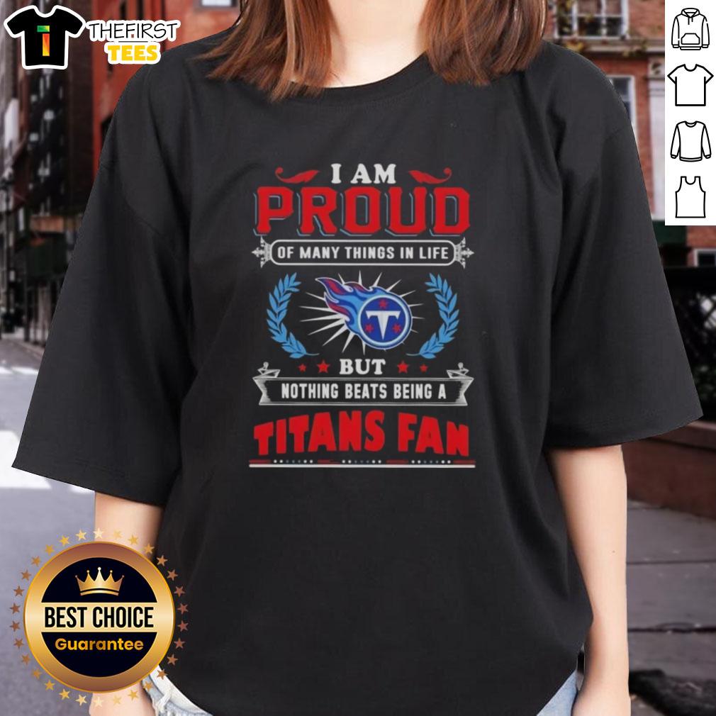 Top I Am Proud Of Many Things In Life but Nothing Beats Being A Tennessee Titans Fan Ladies Tee in blue and white.
