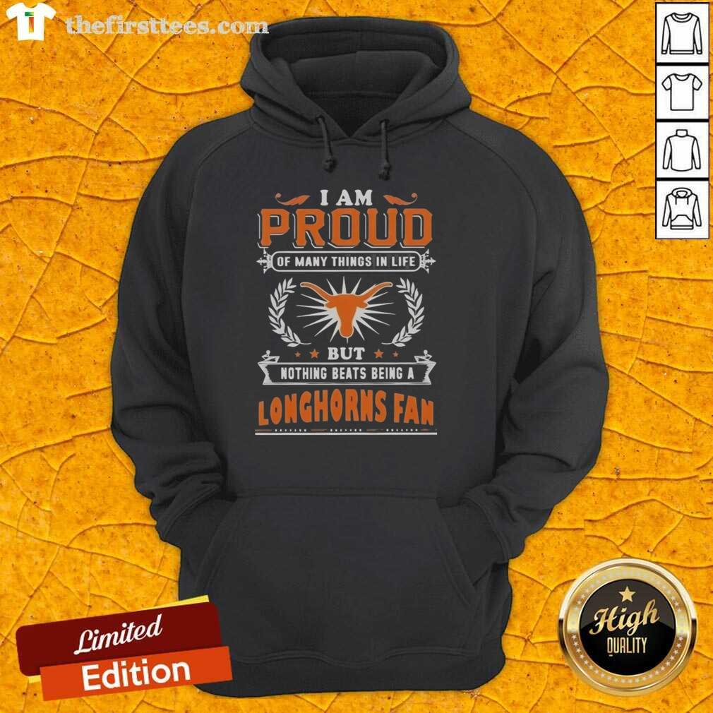 Alt Text: Cozy hoodie featuring I Am Proud Of Many Things But Nothing Beats Being A Texas Longhorns Fan for football lovers.