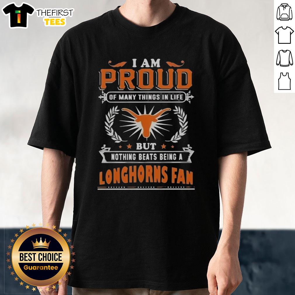 Texas Longhorns fan t-shirt with 'Proud of Many Things but Nothing Beats Being a Texas Longhorns Fan' slogan.
