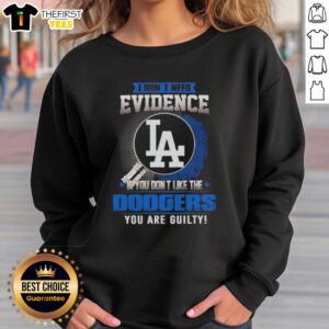 Top 'I Don't Need Evidence' sweatshirt for Dodgers fans. Perfect for showing your love for the Los Angeles Dodgers.
