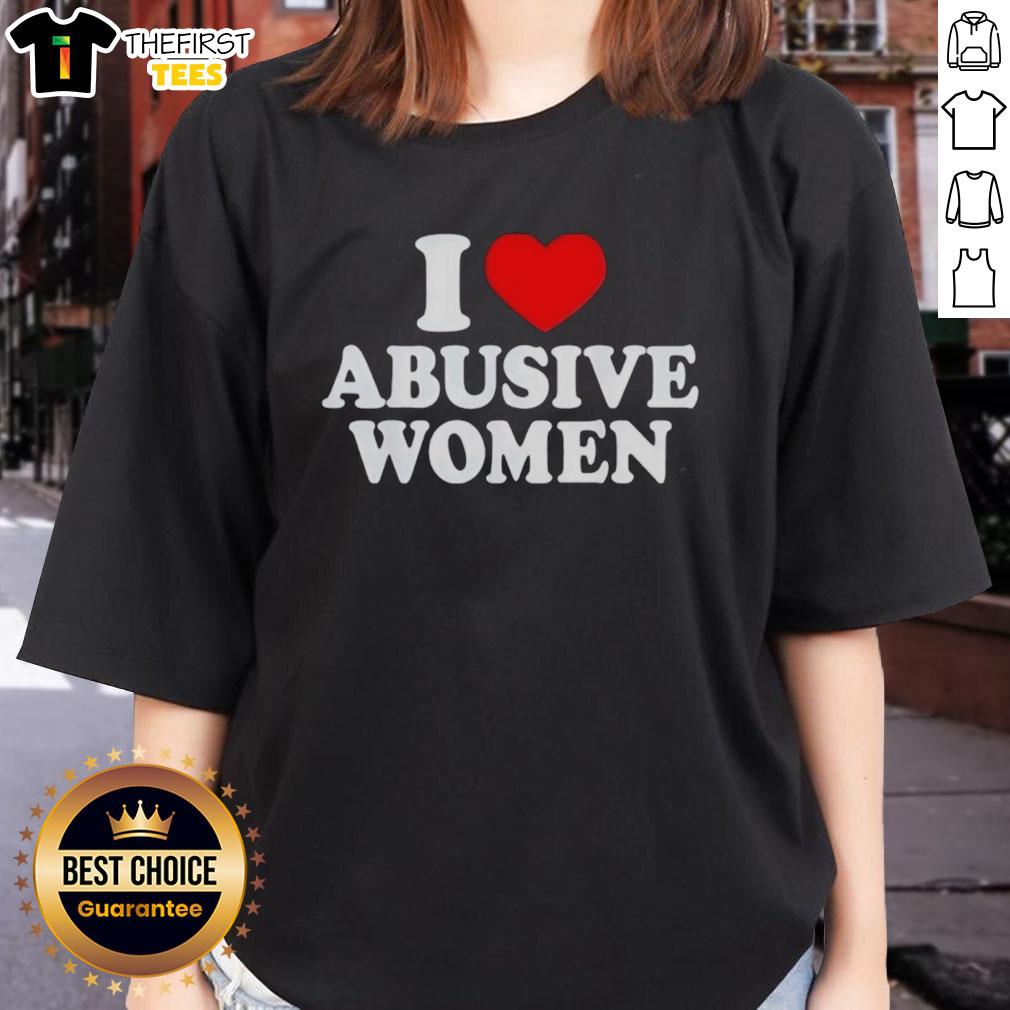 Top I Love Abusive Women Ladies Tee featuring bold graphic design, perfect for casual wear and expressing unique style.