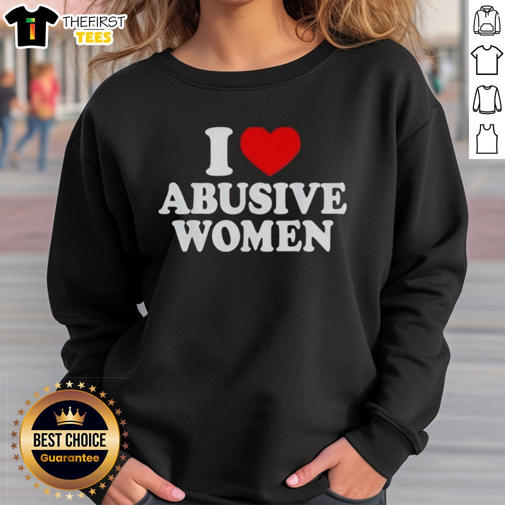 Alt Text: Cozy black sweatshirt featuring I Love Abusive Women graphic, perfect for bold fashion statements and casual wear.
