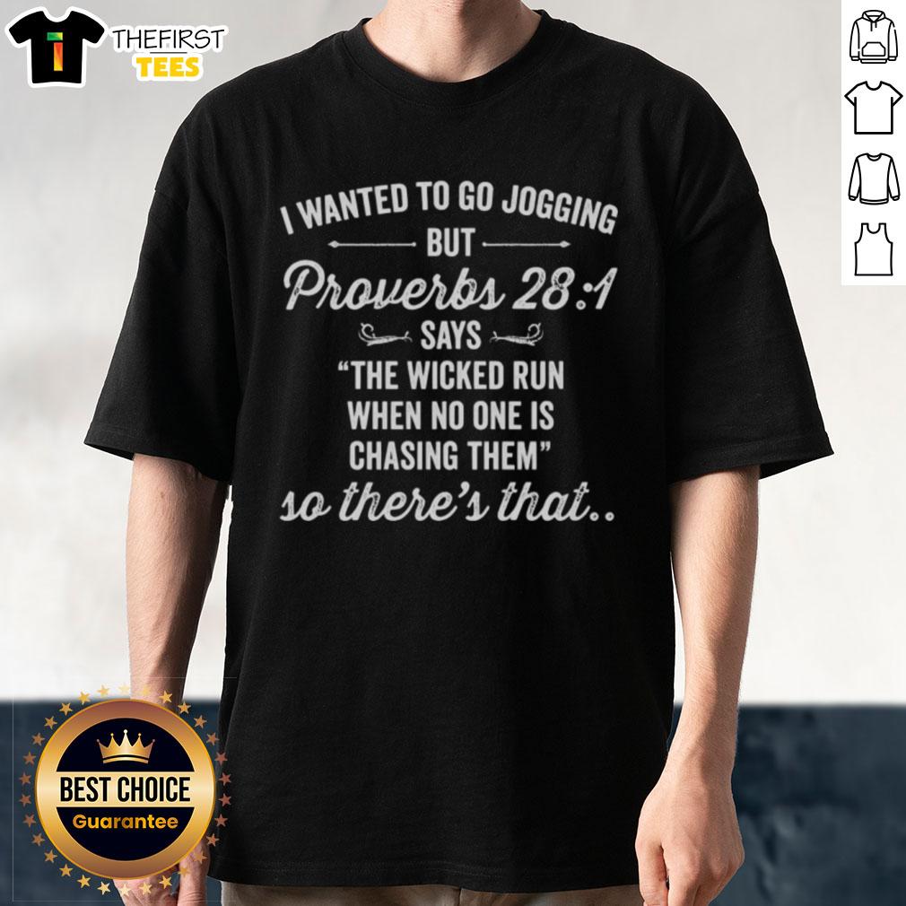 Alt Text: Inspirational T-shirt with 'I Wanted To Go Jogging' and Proverbs 28:1 quote about the wicked running, ideal for joggers.