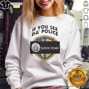 Cozy 'Top If You See Da Police' Janus Films sweatshirt featuring bold graphic design, perfect for film enthusiasts.