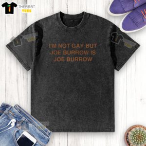 Top I'm Not Gay But Joe Burrow Is Joe Burrow Washed T-Shirt showcasing a trendy design for Bengals fans.