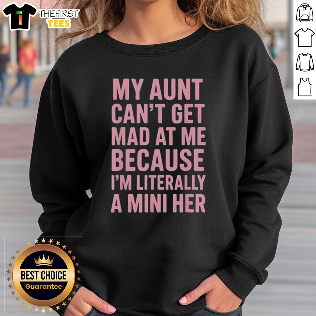 Alt Text: Mini version of a sweatshirt saying 'My Aunt Can't Get Mad at Me Because I'm Literally a Mini Her'