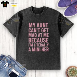 Funny mini version of my aunt's washed T-shirt, showcasing the phrase 'Top My Aunt Can't Get Mad at Me'.