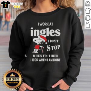 Snoopy Christmas sweatshirt featuring 'I don't stop when I'm tired, I stop when I'm done' at Ingles Markets.