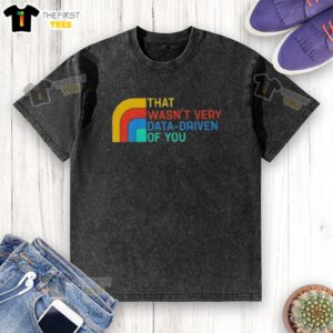 Retro washed t-shirt with 'Top That Wasn't Very Data Driven of You' graphic, perfect for casual wear and data enthusiasts.