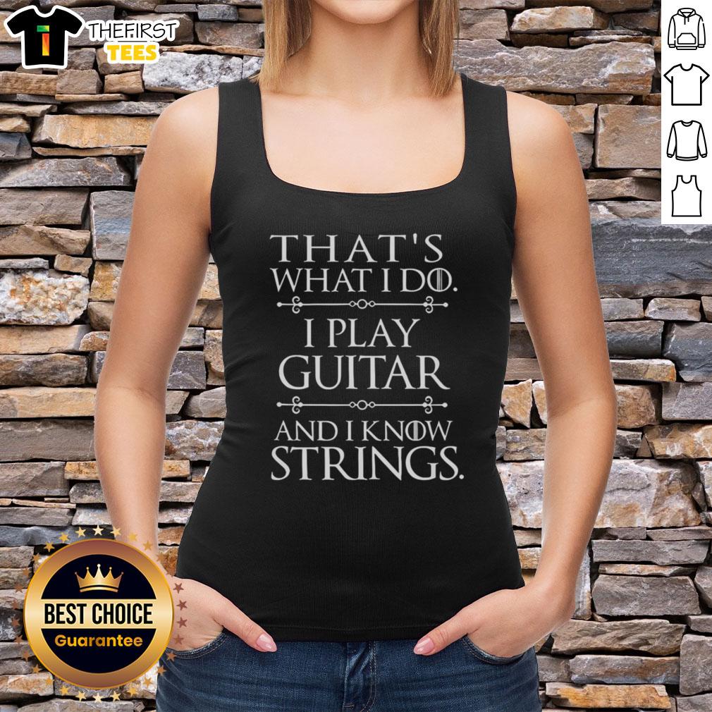 Top That's What I Do Play Guitar And Know Things Tank Top featuring a stylish design perfect for music lovers.