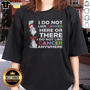 Ladies tee featuring 'I Do Not Like Cancer Here or There' quote from The Cat in the Hat, promoting cancer awareness.