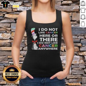 Top-The-Cat-In-The-Hat tank top featuring 'I Do Not Like Cancer Here or There' slogan, promoting cancer awareness.