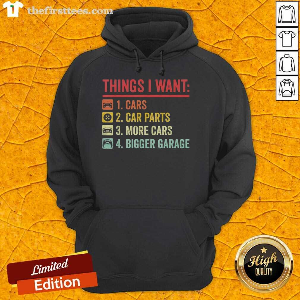 Cozy hoodie featuring 'Top Things I Want: Car Parts, More Cars, Bigger Garage' design for car enthusiasts and gearheads.