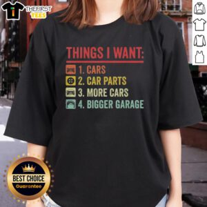 Top Things I Want: Car Parts, More Cars, Bigger Garage - Ladies Tee showcasing automotive passion and style.