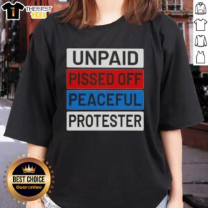 Top Unpaid Pissed Off Peaceful Protester Ladies Tee featuring a bold graphic design on a stylish t-shirt for activists.