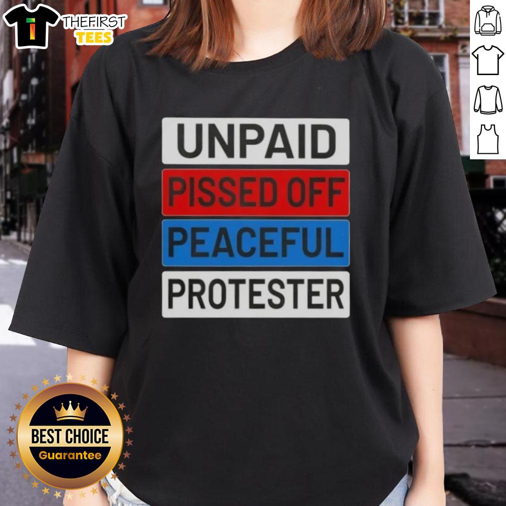 Top Unpaid Pissed Off Peaceful Protester Ladies Tee featuring a bold graphic design on a stylish t-shirt for activists.