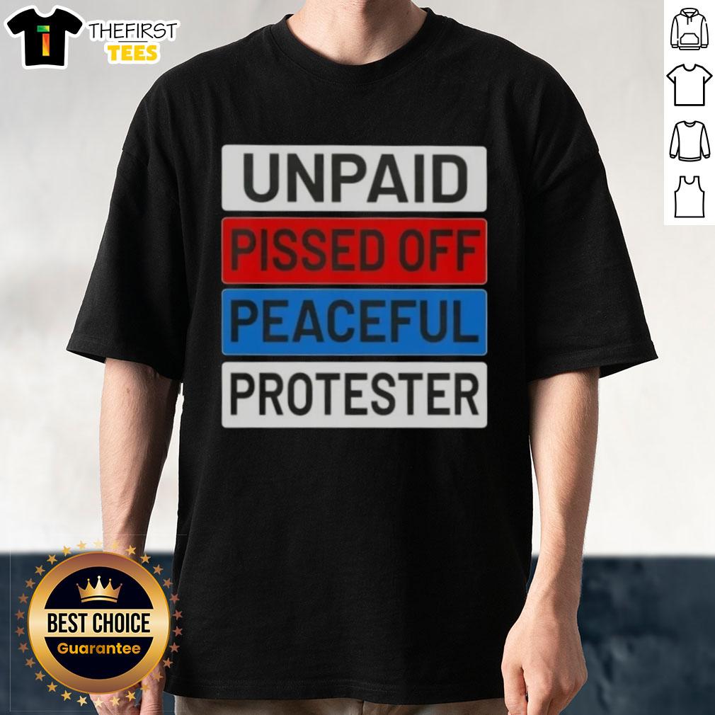 Top Unpaid Pissed Off Peaceful Protester T-Shirt featuring a bold graphic design for activism and social justice.