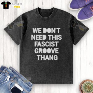 Top We Don't Need This Fascist Groove Thang Washed T-Shirt featuring a stylish graphic design for casual wear.