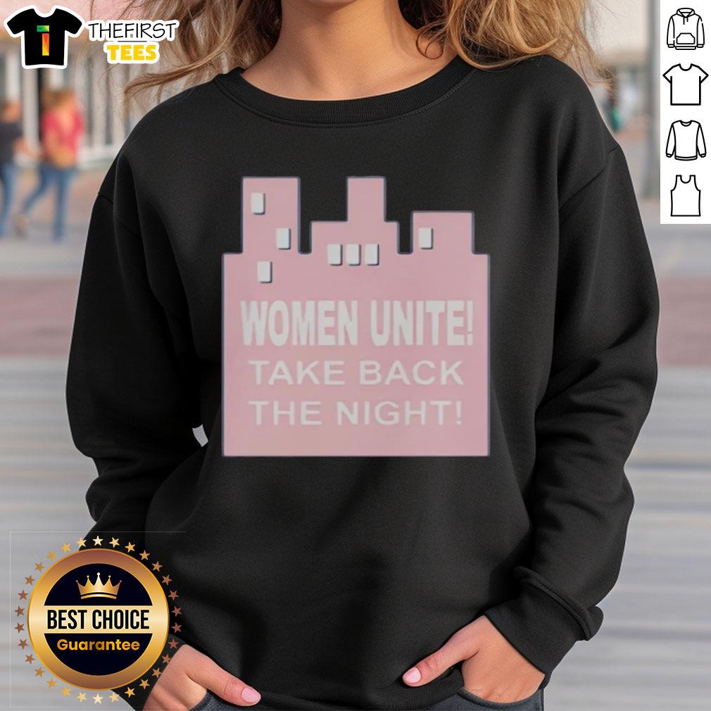 Alt Text: Top Women Unite Take Back The Night Sweatshirt in bold lettering, promoting empowerment and awareness for women's safety.