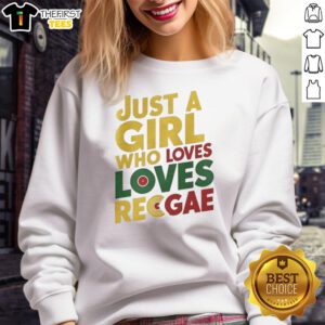 Awesome sweatshirt design featuring 'Just a girl who loves reggae' text, perfect for reggae music lovers.