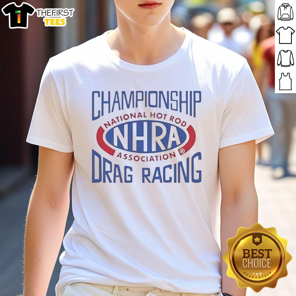 Good Championship Drag Racing NHRA T-Shirt featuring vibrant graphics and bold text for racing enthusiasts.