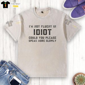 Happy Im Not Fluent in Idiot T-shirt featuring a humorous design urging to speak slowly, perfect for casual wear.
