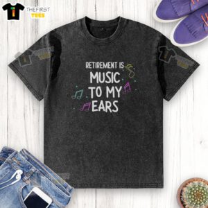 Happy retired is music to my ears washed t-shirt featuring a cheerful design for relaxed, stylish retirement wear.