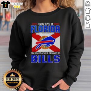 Buffalo Bills sweatshirt with 'I May Live In Florida But On Gameday My Heart Belongs To Buffalo Bills' text design.