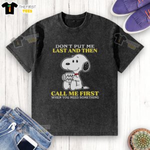 Original Snoopy t-shirt with 'Don't put me last and then call me first when you need something' slogan.